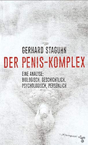 Der Penis-Komplex: Eine Analyse: biologisch, geschichtlich, psychologisch, persönlich von Klampen, Dietrich zu